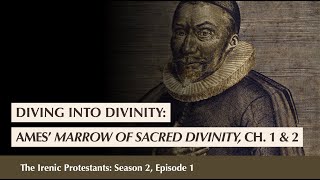 21 Divining into Divinity Ames Marrow of Sacred Divinity Ch 1 amp 2 [upl. by Bethena594]