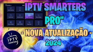 IPTV SMARTERS PRO NOVA ATUALIZAÇÃO 2024 [upl. by Marty]