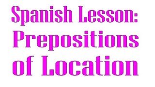 Spanish Lesson Prepositions of Location Prepositional Phrases and Directions [upl. by Sivolc353]