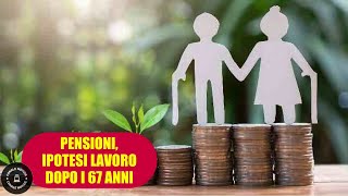 PENSIONI Ipotesi incentivi per rimanere a lavoro dopo i 67 anni [upl. by Utta]