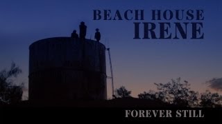 Beach House  quotIrenequot  Forever Still [upl. by Mag]