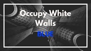 Occupy White Walls  Music  Blue [upl. by Meibers]