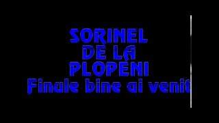 SORINEL DE LA PLOPENI FINULE BINE AI VENIT [upl. by Acinimod519]