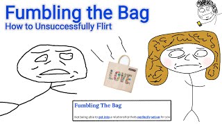 fumbling the bag how to unsuccessfully flirt [upl. by Werra]