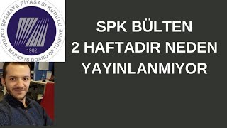 SPK BÜLTENİ NEDEN YAYINLANMIYOR [upl. by Nare]