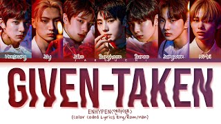 ENHYPEN GivenTaken Lyrics 엔하이픈 GivenTaken 가사 Color Coded Lyrics [upl. by Halsy]