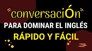 📍🚀 CONVERSACION PARA DOMINAR EL INGLES RÁPIDO Y FÁCIL  APRENDER INGLES AMERICANO 🗽 [upl. by Nyladnar373]