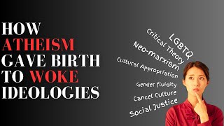 How Atheism Gave Birth To Woke Ideologies [upl. by Aydan897]