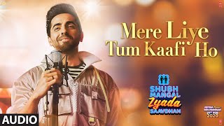 Mere Liye Tum Kaafi Ho Audio  Shubh Mangal Zyada Saavdhan  Ayushman KhuranaJeetu  Tanishk  Vayu [upl. by Eiramlatsyrk890]