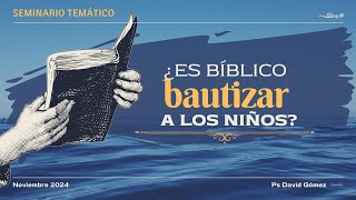 ¿Es bíblico bautizar a los niños  Seminario Temático [upl. by Arob]