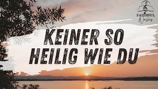 Keiner so heilig wie du  Faithfulworship  Musik mit Lyrics  Christlich Lobpreis Worship Gospel [upl. by Anayt]