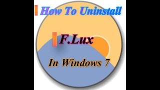 How to Uninstall F lux in Windows 7 FLux eyes Carer [upl. by Faxun597]