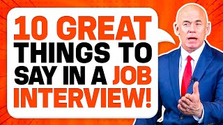 10 ‘GREAT THINGS TO SAY’ in a JOB INTERVIEW for GUARANTEED SUCCESS Job Interview Tips [upl. by Naejarual49]