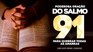 PODEROSA ORAÇÃO DO SALMO 91 PARA QUEBRAR AS AMARRAS [upl. by Klusek]