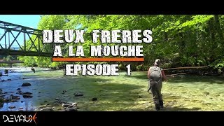 Mouches DEVAUX  Deux frères à la mouche  Episode 1  Un petit coin trop tranquille [upl. by Ciredor]