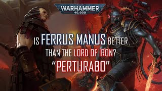 The Iron Primarchs  Ferrus Manus vs Perturabo Comparison [upl. by Gnirol]