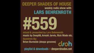 Deeper Shades Of House 559 w exclusive guest mix by BRIAN BURNSIDE  FULL SHOW [upl. by An]