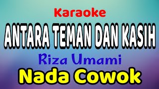 ANTARA TEMAN DAN KASIH Karaoke Nada Cowok  Nada Pria Riza Umami [upl. by Ormand]