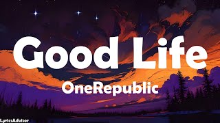 OneRepublic  Good Life Lyrics [upl. by Ahsienaj]