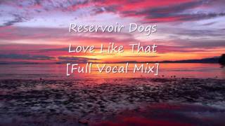 Reservoir Dogs  Love Like That Full Vocal Mix [upl. by Roche]