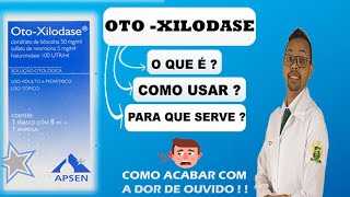 OTO  XILODASE  COMO ACABAR COM A DOR DE OUVIDO  OTITE  O QUE É  PARA QUE SERVE  COMO USAR [upl. by Ydda]