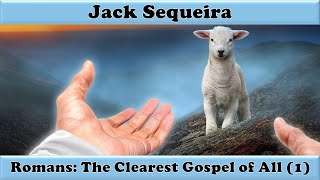 ROMANS THE CLEAREST GOSPEL OF ALL PART 1 ROMANS 1117  JACK SEQUEIRA [upl. by Ikeda]