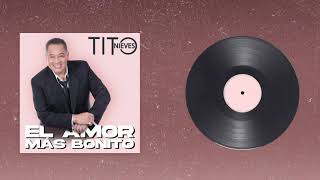 Tito Nieves  El Amor Más Bonito Nueva Versión Audio Oficial [upl. by Ikuy410]