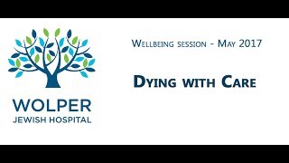 Wolper Wellbeing Dying with Care – May 2017 [upl. by Brittani553]