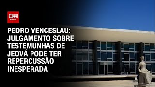 Pedro Venceslau Julgamento sobre testemunhas de Jeová pode ter repercussão inesperada CNN ARENA [upl. by Soulier746]