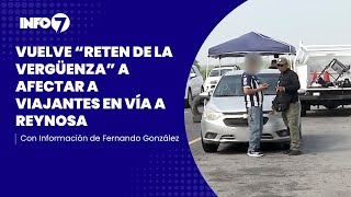 Vuelve reten militar a afectar a viajantes en vía a Reynosa  INFO7 [upl. by Kellene]