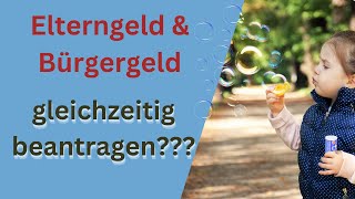 Elterngeld und Bürgergeld gleichzeitig beantragen  geht das [upl. by Cirala116]