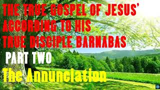 ‘THE TRUE GOSPEL OF JESUS’ ACCORDING TO HIS DISCIPLE BARNABAS 100 CORRECT The Annunciation Part 2 [upl. by Trici780]