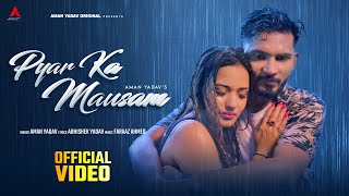 Aman Yadav  Pyar Ka Mausam Official Video  Abhishek Y  Faraaz A  New Hindi songs 2024 Barish [upl. by Kiri]