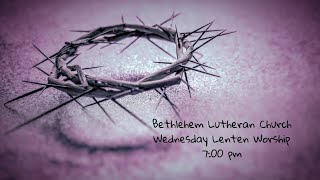 Bethlehem Lutheran Church  Lenten Wednesday Evening Worship [upl. by Bury]