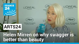 Arts24 in Cannes Helen Mirren on why swagger is better than beauty • FRANCE 24 English [upl. by Lehcin725]