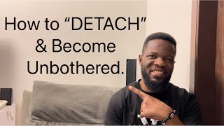 How to “DETACH” amp Act Unbothered in Less Than 10mins [upl. by Novaat]