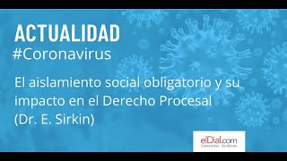 El aislamiento social obligatorio y su impacto en el Derecho Procesal  Dr E Sirkin [upl. by Roberts]