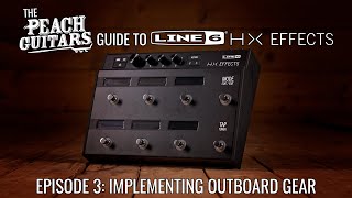 The Peach Guitars Guide To Line 6 HX Effects  Episode 3 Implementing Outboard Gear [upl. by Namwob]