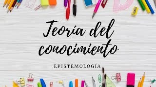 Teoría del conocimiento Epistemología [upl. by Scheider]