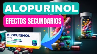 🔴 Alopurinol Cuáles son los Efectos Secundarios de Alopurinol  ¿Qué debo saber [upl. by Pegma537]