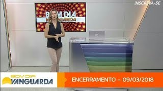 TV Vanguarda Encerramento do Bom Dia Vanguarda 09032018 [upl. by Flint]