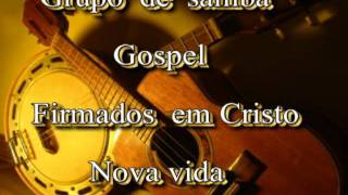 GRUPO DE SAMBA GOSPEL FIRMADOS EM CRISTOLOUVOR  NOVA VIDA [upl. by Isied]