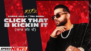 KARAN AUJLA  Click That B Kickin It News  BTFU  TruSkool  New Punjabi Song 2021  Latest Song [upl. by Aihsenod]