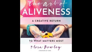 The Art of Aliveness w Flora Bowley  February 23 2021 [upl. by Fiann263]