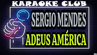 SERGIO MENDES  ADEUS AMÉRICA  KARAOKÊ [upl. by Morehouse248]