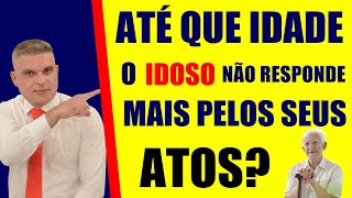 ATÉ QUE IDADE O IDOSO NÃO RESPONDE MAIS PELOS SEUS ATOS 60 70 80 [upl. by Inalaehak]