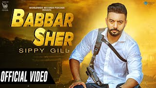 BABBAR SHER OFFICIAL VIDEO by SIPPY GILL  LATEST PUNJABI SONG [upl. by Alegnat758]