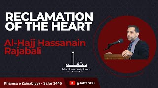 2 Reclamation of the Heart  AlHajj Hasanain Rajabali  Arbaeen 1445 [upl. by Eckhardt979]