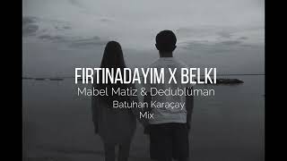 Mabel Matiz Fırtınadayım X Dedublüman Belki Batuhan Karaçay Full Mix [upl. by Uni]