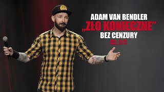 Adam Van Bendler  ZŁO KONIECZNE  Bez cenzury część 23 [upl. by Pacian]